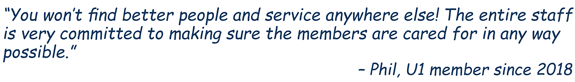 “You won’t find better people and service anywhere else! The entire staff is very committed to making sure the members are cared for in any way possible.”